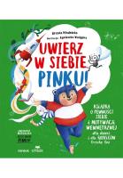 Uwierz w siebie, Pinku! Książka o pewności siebie i motywacji wewnętrznej dla dzieci i rodziców trochę też. Autor: Urszula Młodnicka, Agnieszka Magdalena Waligóra. SmakLiter.pl Okładka książki Uwierz w siebie, Pinku! Książka o pewności siebie i motywacji wewnętrznej dla dzieci i rodziców trochę też