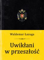 Uwikłani w przeszłość. Autor: Łazuga Waldemar. SmakLiter.pl Okładka książki Uwikłani w przeszłość