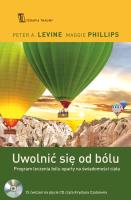 Uwolnić się od bólu. Program leczenia bólu oparty na świadomości ciała. Autor: Peter Levine, Maggie Phillips. SmakLiter.pl Okładka książki Uwolnić się od bólu. Program leczenia bólu oparty na świadomości ciała