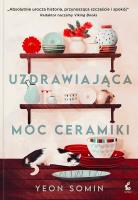 Uzdrawiająca moc ceramiki. Autor: Somin Yeon. SmakLiter.pl Okładka książki Uzdrawiająca moc ceramiki