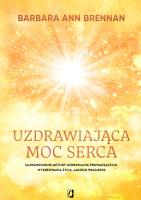 Uzdrawiająca moc serca. Autor: Brennan Barbara Ann. SmakLiter.pl Okładka książki Uzdrawiająca moc serca