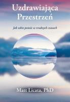 Uzdrawiająca Przestrzeń. Jak sobie pomóc.... Autor: Matt Licata. SmakLiter.pl Okładka książki Uzdrawiająca Przestrzeń. Jak sobie pomóc...