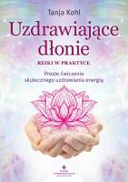 Uzdrawiające dłonie. Reiki w praktyce. Autor: Tanja Kohl. SmakLiter.pl Okładka książki Uzdrawiające dłonie. Reiki w praktyce