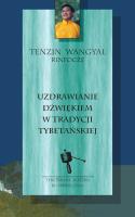 Uzdrawianie dźwiękiem w tradycji tybetańskiej. Autor: Tenzin Wangyal Rinpoche, Joanna Grabiak. SmakLiter.pl Okładka książki Uzdrawianie dźwiękiem w tradycji tybetańskiej