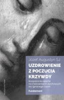 Uzdrowienie z poczucia krzywdy. Fundament. Autor: Józef Augustyn SJ. SmakLiter.pl Okładka książki Uzdrowienie z poczucia krzywdy. Fundament