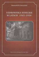 Uzdrowiska Sudeckie w latach 1945-1950. Autor: Łuczyński Romuald M.. SmakLiter.pl Okładka książki Uzdrowiska Sudeckie w latach 1945-1950