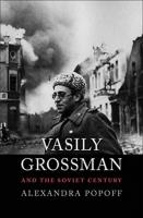 Vasily Grossman and the Soviet Century. Autor: Popoff Alexandra. SmakLiter.pl Okładka książki Vasily Grossman and the Soviet Century