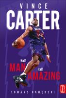 Vince Carter. Half-Man. Half-Amazing. Autor: Tomasz Gawędzki. SmakLiter.pl Okładka książki Vince Carter. Half-Man. Half-Amazing