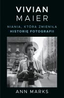 Vivian Maier. Niania, która zmieniła historię... Autor: Ann Marks, Macios Tomasz. SmakLiter.pl Okładka książki Vivian Maier. Niania, która zmieniła historię..