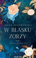 W blasku zorzy. Zamek z płatków róż. Tom 1. Autor: Szafrańska Anna. SmakLiter.pl Okładka książki W blasku zorzy. Zamek z płatków róż. Tom 1