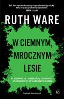 W ciemnym, mrocznym lesie. Autor: Ruth Ware. SmakLiter.pl Okładka książki W ciemnym, mrocznym lesie