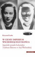 Okładka książki W cieniu Imperium Wschodzącego Słońca. Japoński projekt kolonialny i kultura filmowa w Azji Wschodni