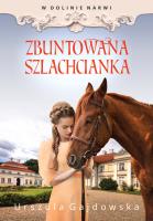 W dolinie Narwi. Zbuntowana szlachcianka. Autor: Gajdowska Urszula. SmakLiter.pl Okładka książki W dolinie Narwi. Zbuntowana szlachcianka