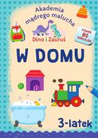 W domu. Dino i Zauruś 3-latek. Akademia mądrego malucha. Autor: Emilia Matyka, Brydak Piotr. SmakLiter.pl Okładka książki W domu. Dino i Zauruś 3-latek. Akademia mądrego malucha