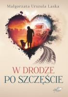 W drodze po szczęście. Autor: Laska Małgorzata Urszula. SmakLiter.pl Okładka książki W drodze po szczęście