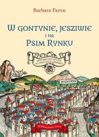W Gontynie, Jesziwie i na Psim Rynku. Historyczny spacer po dawnym Kazimierzu. Autor: Faron Barbara. SmakLiter.pl Okładka książki W Gontynie, Jesziwie i na Psim Rynku. Historyczny spacer po dawnym Kazimierzu