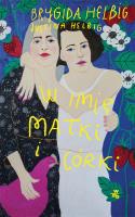 W imię matki i córki. Autor: Helbig Brygida, Justina Helbig. SmakLiter.pl Okładka książki W imię matki i córki