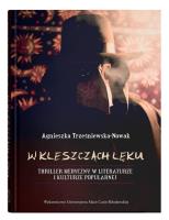 W kleszczach lęku. Thriller medyczny w literaturze i kulturze popularnej. Autor: Agnieszka Trześniewska-Nowak. SmakLiter.pl Okładka książki W kleszczach lęku. Thriller medyczny w literaturze i kulturze popularnej
