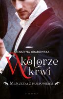 W kolorze krwi Tom 1 Mężczyzna z przepowiedni. Autor: Katarzyna Grabowska. SmakLiter.pl Okładka książki W kolorze krwi Tom 1 Mężczyzna z przepowiedni
