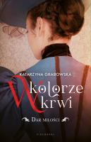 W kolorze krwi Tom 2 Dar miłości. Autor: Katarzyna Grabowska. SmakLiter.pl Okładka książki W kolorze krwi Tom 2 Dar miłości