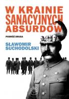 W krainie sanacyjnych absurdów. Podróż druga. Autor: Suchodolski Sławomir. SmakLiter.pl Okładka książki W krainie sanacyjnych absurdów. Podróż druga