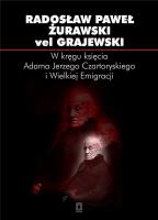 W kręgu księcia Adama Jerzego Czartoryskiego.... Autor: Radosław Żurawski vel Grajewski. SmakLiter.pl Okładka książki W kręgu księcia Adama Jerzego Czartoryskiego...