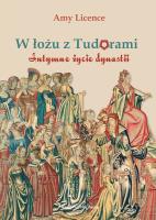W łożu z Tudorami. Intymne życie dynastii wyd. 2023. Autor: Licence Amy. SmakLiter.pl Okładka książki W łożu z Tudorami. Intymne życie dynastii wyd. 2023