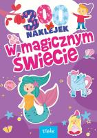 W magicznym świecie. 300 naklejek. Autor: Opracowanie zbiorowe. SmakLiter.pl Okładka książki W magicznym świecie. 300 naklejek