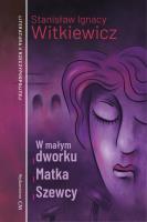 W małym dworku, Matka, Szewcy. Autor: Stanisław Ignacy Witkiewicz. SmakLiter.pl Okładka książki W małym dworku, Matka, Szewcy