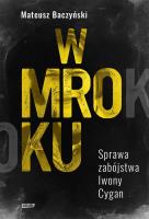 Okładka książki W mroku. Sprawa zabójstwa Iwony Cygan