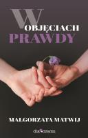 W objęciach prawdy. Autor: Małgorzata Matwij. SmakLiter.pl Okładka książki W objęciach prawdy