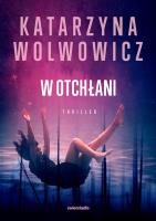 W otchłani. Autor: Katarzyna Wolwowicz. SmakLiter.pl Okładka książki W otchłani