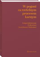 W pogoni za rzetelnym procesem karnym. Księga dedykowana Profesorowi Stanisławowi Waltosiowi. Autor: Szumiło-Kulczycka Dobrosława. SmakLiter.pl Okładka książki W pogoni za rzetelnym procesem karnym. Księga dedykowana Profesorowi Stanisławowi Waltosiowi