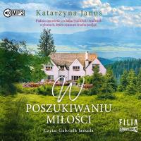 W poszukiwaniu miłości - Audiobook. Autor: Katarzyna Janus. SmakLiter.pl Okładka książki W poszukiwaniu miłości - Audiobook