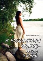 W poszukiwaniu prawdy… Prawdy o sobie. Autor: Makowska Agnieszka. SmakLiter.pl Okładka książki W poszukiwaniu prawdy… Prawdy o sobie