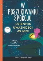 W poszukiwaniu spokoju. Dziennik uważności dla dzieci. Autor: J. Robin Albertson-Wren. SmakLiter.pl Okładka książki W poszukiwaniu spokoju. Dziennik uważności dla dzieci
