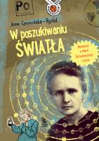 W poszukiwaniu światła. Opowieść o Marii Skłodowskiej-Curie. Autor: Czerwińska-Rydel Anna. SmakLiter.pl Okładka książki W poszukiwaniu światła. Opowieść o Marii Skłodowskiej-Curie