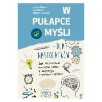 W pułapce myśli - dla nastolatków. Jak skutecznie poradzić sobie z depresją, stresem i lękiem (wyd. 2022). Autor: Bailey Ann, Ciarrochi Joseph, Hayes Louise. SmakLiter.pl Okładka książki W pułapce myśli - dla nastolatków. Jak skutecznie poradzić sobie z depresją, stresem i lękiem (wyd. 2022)
