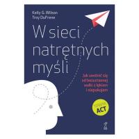 W sieci natrętnych myśli. Jak uwolnić się od bezustannej walki z lękiem i niepokojem (wyd. 2024). Autor: Kelly G. Wilson, DuFrene Troy. SmakLiter.pl Okładka książki W sieci natrętnych myśli. Jak uwolnić się od bezustannej walki z lękiem i niepokojem (wyd. 2024)