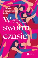 W swoim czasie. 27 historii o odzyskiwaniu życia. Autor: Bożena Kowalkowska. SmakLiter.pl Okładka książki W swoim czasie. 27 historii o odzyskiwaniu życia