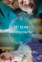 W tym momencie. Ponad Czasem. Tom 2. Autor: Gabrielle Meyer. SmakLiter.pl Okładka książki W tym momencie. Ponad Czasem. Tom 2