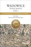 Okładka książki Wadowice. Dzieje miasta T.1 Pod rządami książąt...