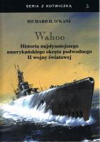 Wahoo. Historia najsłynniejszego amerykańskiego okrętu podwodnego II wojny światowej. Autor: Richard H. O'Kane. SmakLiter.pl Okładka książki Wahoo. Historia najsłynniejszego amerykańskiego okrętu podwodnego II wojny światowej