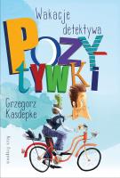 Wakacje detektywa Pozytywki. Autor: Grzegorz Kasdepke, Piotr Rychel. SmakLiter.pl Okładka książki Wakacje detektywa Pozytywki