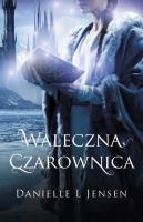 Waleczna czarownica. Trylogia klątwy. Tom 3 wyd. 2023. Autor: Danielle L. Jensen. SmakLiter.pl Okładka książki Waleczna czarownica. Trylogia klątwy. Tom 3 wyd. 2023