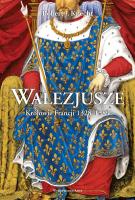 Okładka książki Walezjusze. Królowie Francji 1328-1589 wyd. 2023