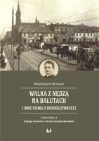 Walka z nędzą na Bałutach i inne pisma o dobroczynności. Autor: Kirchner Włodzimierz. SmakLiter.pl Okładka książki Walka z nędzą na Bałutach i inne pisma o dobroczynności
