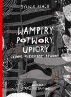 Wampiry, potwory, upiory i inne nieziemskie stwory. Autor: Sylwia Błach. SmakLiter.pl Okładka książki Wampiry, potwory, upiory i inne nieziemskie stwory