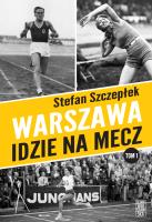 Warszawa idzie na mecz. Autor: Stefan Szczepłek. SmakLiter.pl Okładka książki Warszawa idzie na mecz