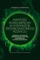 Wartość konsumencka w kontekście zrównoważonego rozwoju. Percepcja i akceptacja zrównoważonej wartości konsumenckiej na rynku spożywczym. Autor: Wiśniewska Agnieszka. SmakLiter.pl Okładka książki Wartość konsumencka w kontekście zrównoważonego rozwoju. Percepcja i akceptacja zrównoważonej wartości konsumenckiej na rynku spożywczym